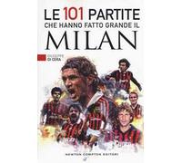 Le 101 partite che hanno fatto grande il Milan
