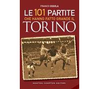 Le 101 partite che hanno fatto grande il Torino