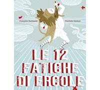 Le 12 fatiche di Ercole. Ediz. illustrata