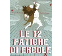 Le 12 fatiche di Ercole. Ediz. illustrata