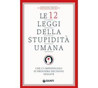 12 LEGGI DELLA STUPIDITA' UMANA.CHE CI IMPEDISCONO DI PRENDERE DECISIONI SENSATE