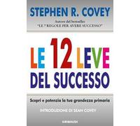 Le 12 leve del successo. Scopri e potenzia la tua grandezza primaria