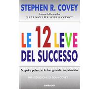 Le 12 leve del successo. Scopri e potenzia la tua grandezza primaria