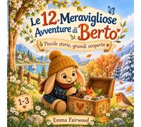 Le 12 Meravigliose Avventure di Berto: Piccole storie, grandi scoperte