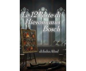 Le 12 Porte di Hieronymus Bosch