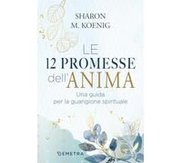 Le 12 promesse dell'anima: Una guida per la guarigione spirituale