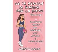 Le 12 Regole di Baroni per la dieta - Per Lei: 12 consigli pratici per dimagrire con metodo e senza stress