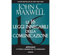 Le 16 leggi innegabili della comunicazione. Applicale e ottieni il massimo dal tuo messaggio