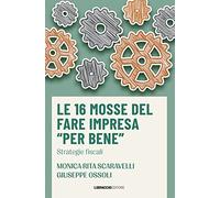 Le 16 mosse del fare impresa «per bene». Strategie fiscali
