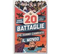 Le 20 battaglie che hanno cambiato il mondo