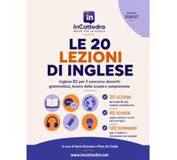 Le 20 lezioni di inglese: Inglese B2 per il concorso docenti, grammatica, lessico della scuola e comprensione - Edizione 2026/27