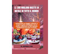 LE 200 MIGLIORI RICETTE DI NATALE IN TUTTO IL MONDO: Intraprendi un viaggio culinario e scopri la gioia del Natale con la nostra collezione di 200 squisite prelibatezze da tutto il mondo