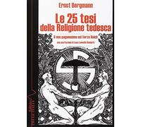 Le 25 tesi della religione tedesca. Il neo-paganesimo nel Terzo Reich - NUOVO