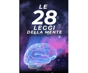 Le 28 Leggi della Mente: Il Codice Segreto per Controllare la Tua Mente e Quella degli Altri