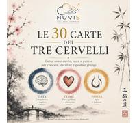 Le 30 Carte dei Tre Cervelli: Come usare cuore, testa e pancia per crescere, decidere e guidare gruppi