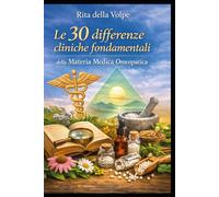Le 30 differenze cliniche fondamentali della Materia Medica Omeopatica: Manuale pratico di confronto tra i rimedi più confusi negli studi di Materia Medica