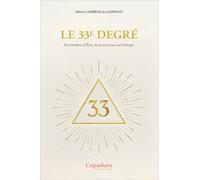 Le 33e degré. Du nombre à l’Être, de la structure au Principe: Du nombre à l'Etre, de la structure au Principe