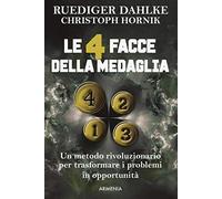 Le 4 facce della medaglia. Un metodo rivoluzionario per trasformare i problemi in opportunità