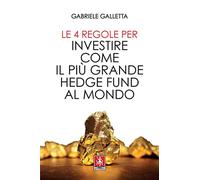 Libri Galletta Gabriele - Le 4 Regole Per Investire Come Il Piu Grande Hedge Fun