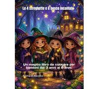 Le 4 streghette e il bosco incantato: Un magico libro da colorare per bambini dai 3 anni ai 6 anni.