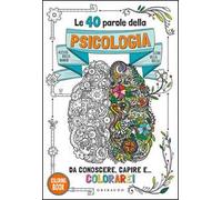 Le 40 parole della psicologia da conoscere, capire e... colorare! Ediz. illustrata