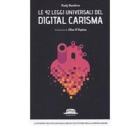 Le 42 leggi universali del digital carisma: La fusione tra vita digitale e reale è il futuro della comunicazione