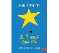 Le 5 chiavi della vita. Scopri che cosa conta davvero