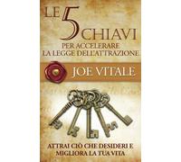 Le 5 chiavi per accelerare la legge dell'attrazione: Migliora la tua vita ...