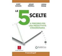 Le 5 scelte. Il percorso per una produttività straordinaria