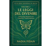 Le 50 Leggi Universali di Seliya: Volume 2: Le Leggi del Divenire - Il Processo Dinamico di Crescita e Trasformazione