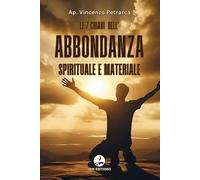 LE 7 CHIAVI DELL'ABBONDANZA SPIRITUALE E MATERIALE: 7 rivelazioni bibliche dimenticate che ti aiuteranno a passare dalla paura alla prosperità trasformando la tua preghiera in una benedizione concreta