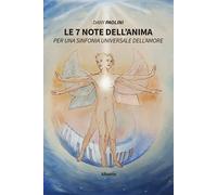 Le 7 note dell'anima. Per una sinfonia universale dell'amore - Paolini Dany