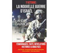 Le 7 octobre la Nouvelle guerre d'Israel Tome 1: Analyses, révélations, Histoire, témoignages