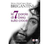Le 7 parole di Gesù sulla croce