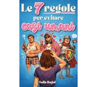 LE 7 REGOLE PER EVITARE CASI UMANI: Come smettere di attrarre uomini sbagliati, ritrovare l'autostima e scegliere relazioni sane