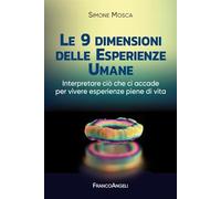 Le 9 dimensioni delle esperienze umane. Interpretare ciò che ci accade per vivere esperienze piene di vita