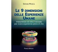 Le 9 dimensioni delle esperienze umane. Interpretare ciò che ci accade per vivere esperienze piene di vita