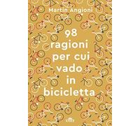 Le 98 ragioni per cui vado in bicicletta. Con e-book