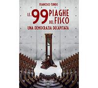 Le 99 piaghe del fisco. Una democrazia decapitata