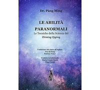 Le abilità paranormali. Le tecniche della scienza del Zhìnéng Qìgong