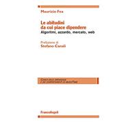 Le abitudini da cui piace dipendere. Algoritmi, azzardo, mercato, web