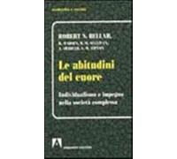 Le abitudini del cuore. Individualismo e impegno nella società complessa -...