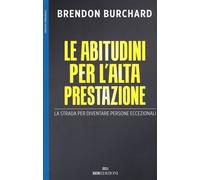 Le abitudini per l'alta prestazione. La strada per diventare persone eccezionali