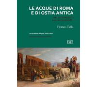 Le acque di Roma e di Ostia antica. Dalle sorgenti agli acquedott