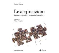 Le acquisizioni. Valutare e gestire i processi di crescita - 2021