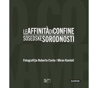 Le affinità di confine. Architetture tra Friuli Venezia Giulia e Slovenia. Catalogo della mostra (Trieste, 3 luglio-12 ottobre 2025). Ediz. italiana, inglese e slovena