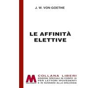 Libri Johann Wolfgang Goethe - Le Affinita Elettive. Ediz. A Caratteri Grandi