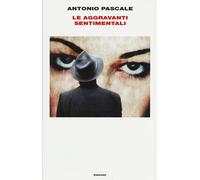 Le aggravanti sentimentali - Pascale Antonio