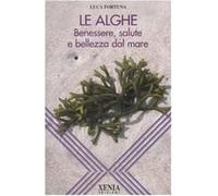 Le alghe. Benessere, salute e bellezza dal mare