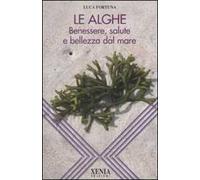 Le alghe. Benessere, salute e bellezza dal mare